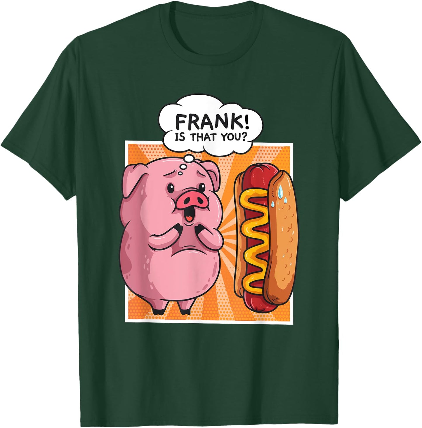 Frank Is That You Pig Hotdog Hot Dog Gift Funny T-Shirt - T-Shirt | Forest