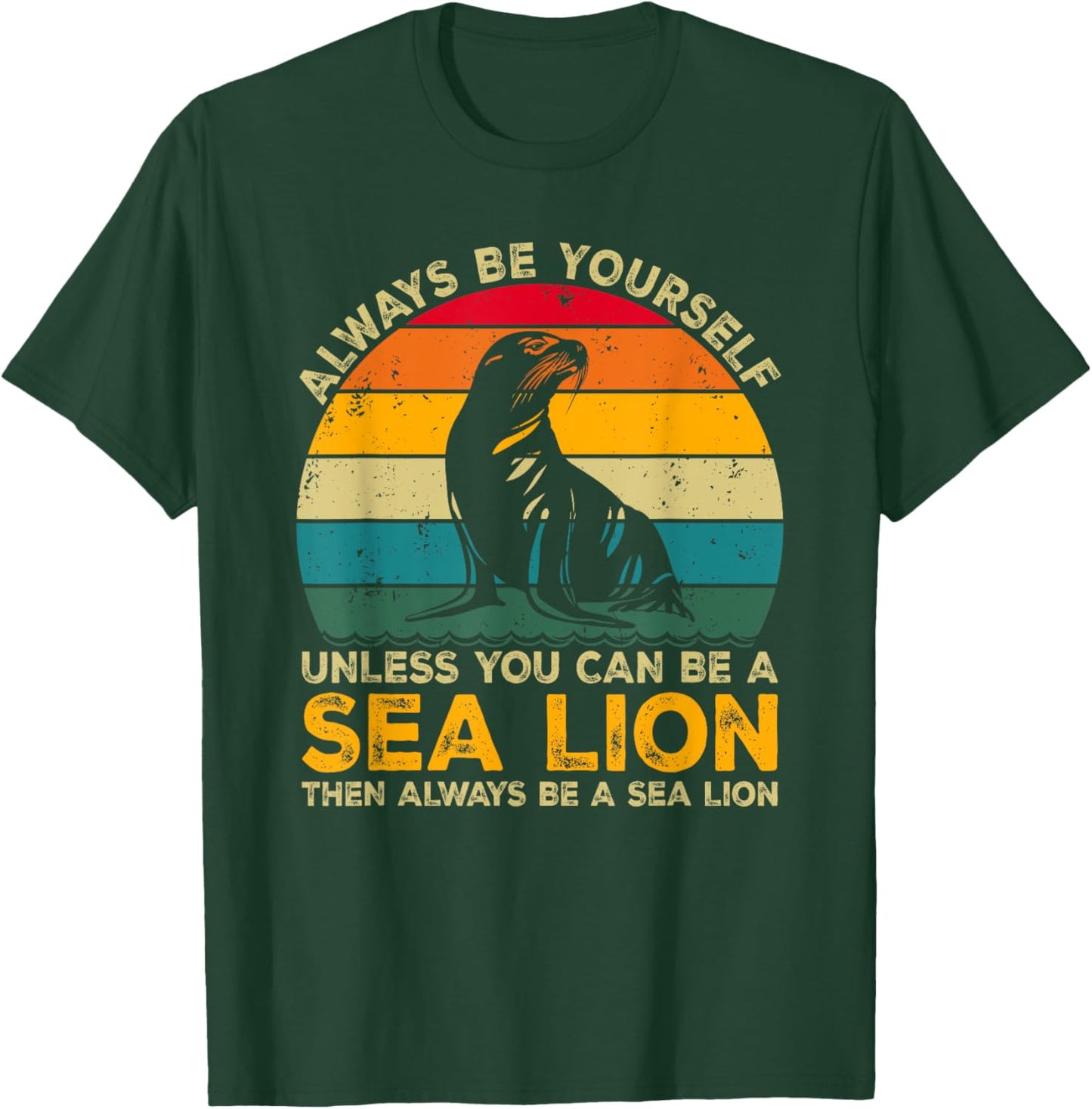 Always Be Yourself Unless You Can Be A Sea Lion T-Shirt - T-Shirt | Forest
