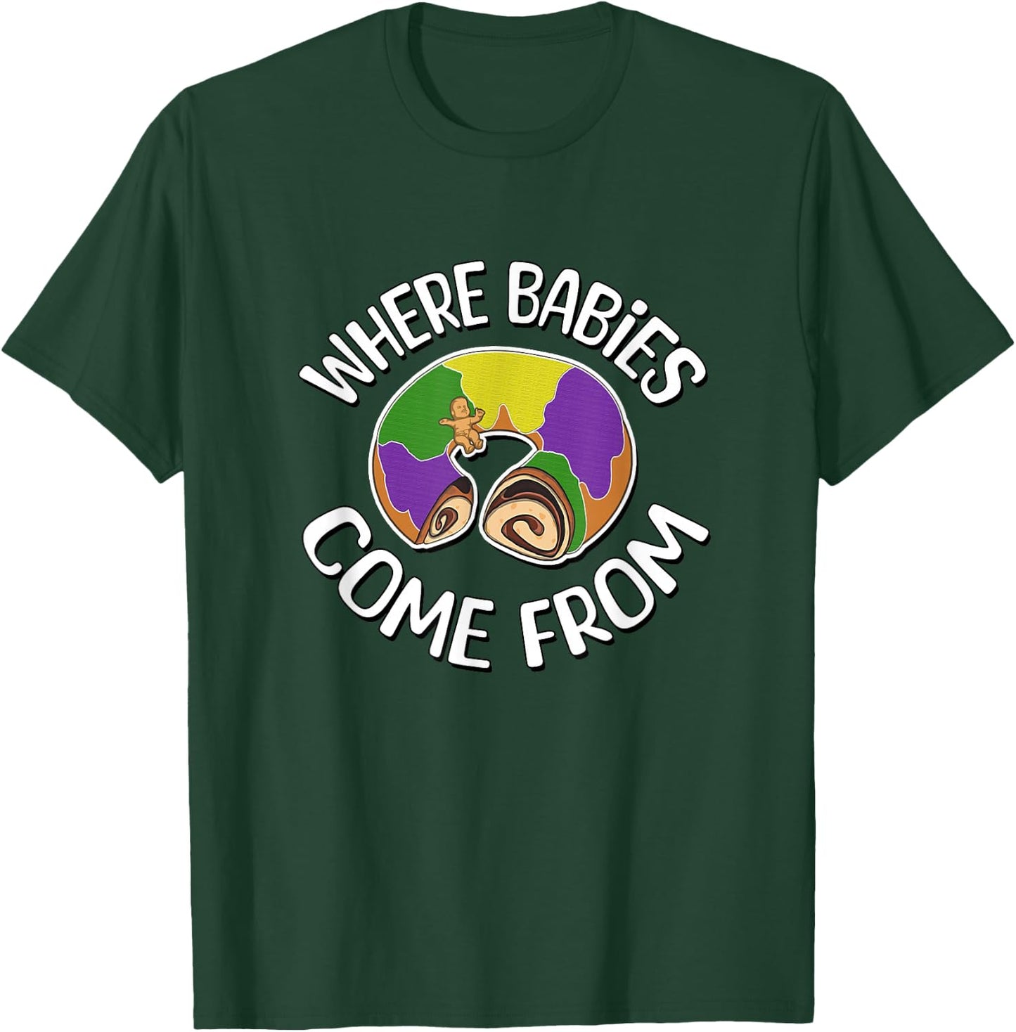 Where Babies Come From - King Cake T-Shirt - T-Shirt | Forest