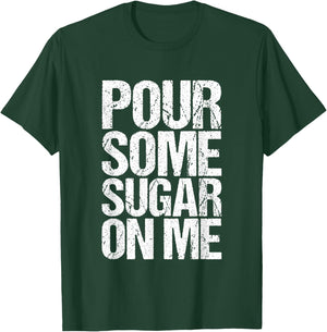 Pour some sugar on me T-Shirt - T-Shirt | Forest
