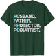 Husband Father Protector Podiatrist Foot Doctor Gift Dad Pun T-Shirt - T-Shirt | Forest