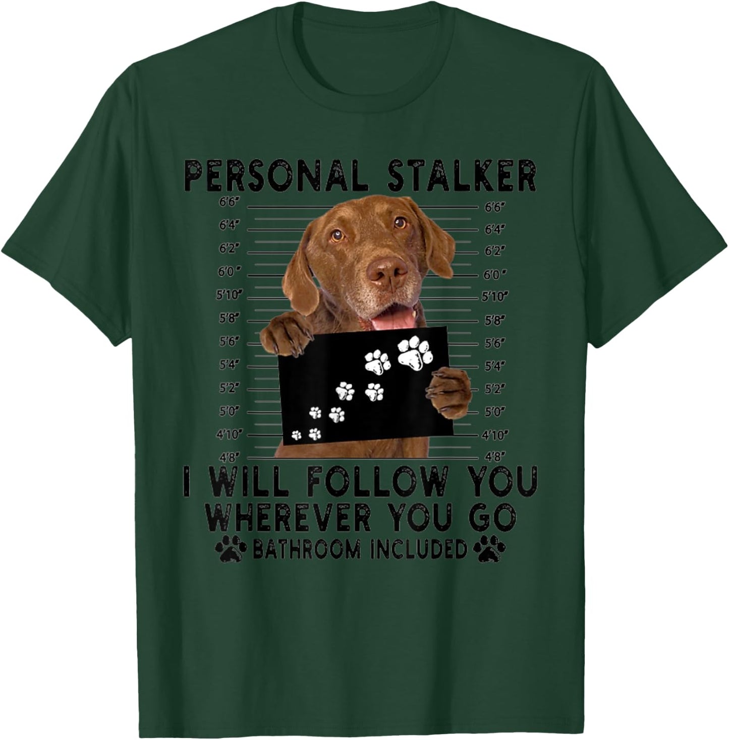Personal Stalker I Will Follow You Chesapeake Bay Retriever T-Shirt - T-Shirt | Forest