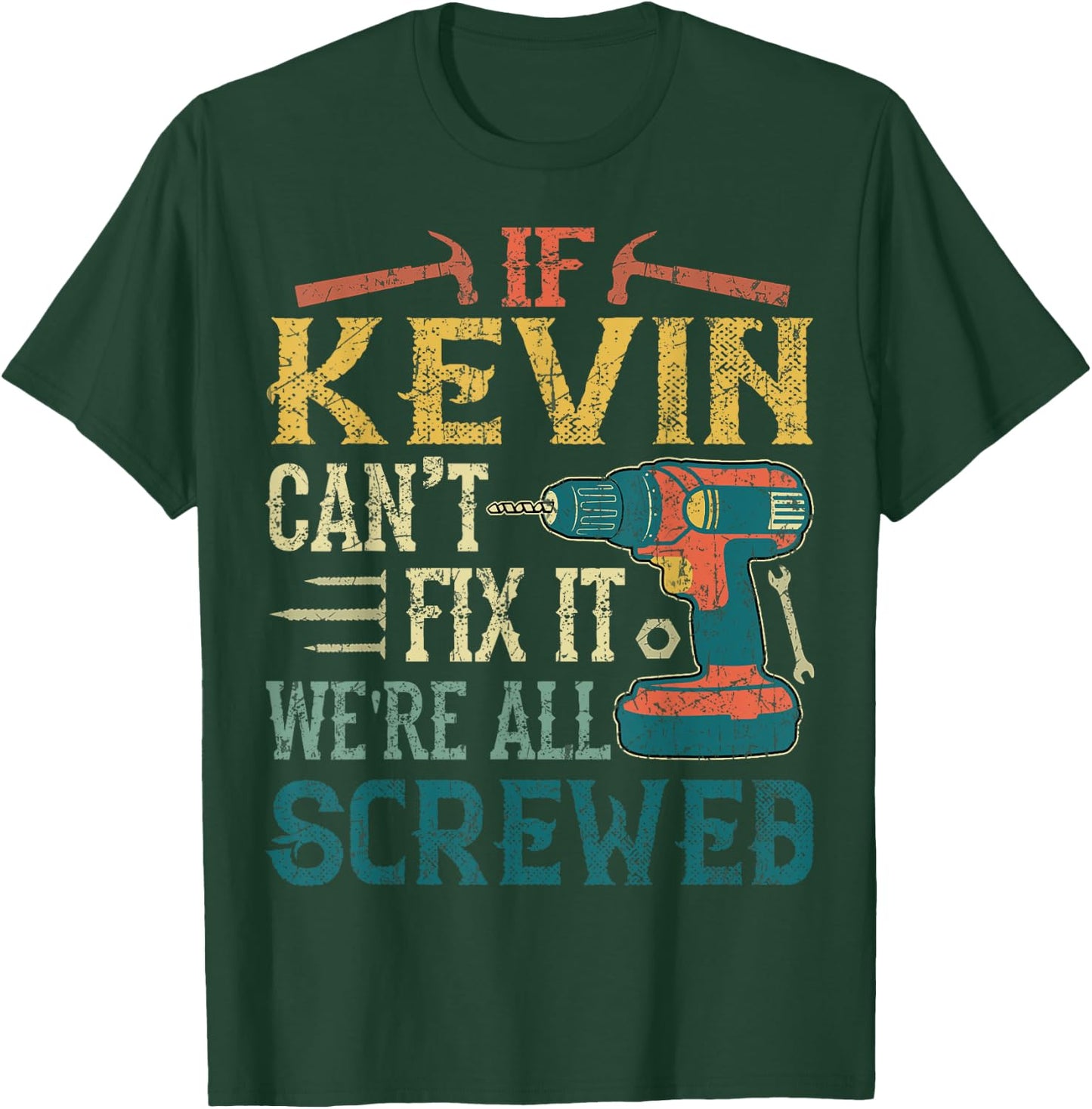 If Kevin Can't Fix it We're All Screwed Funny Fathers Gift T-Shirt - T-Shirt | Forest