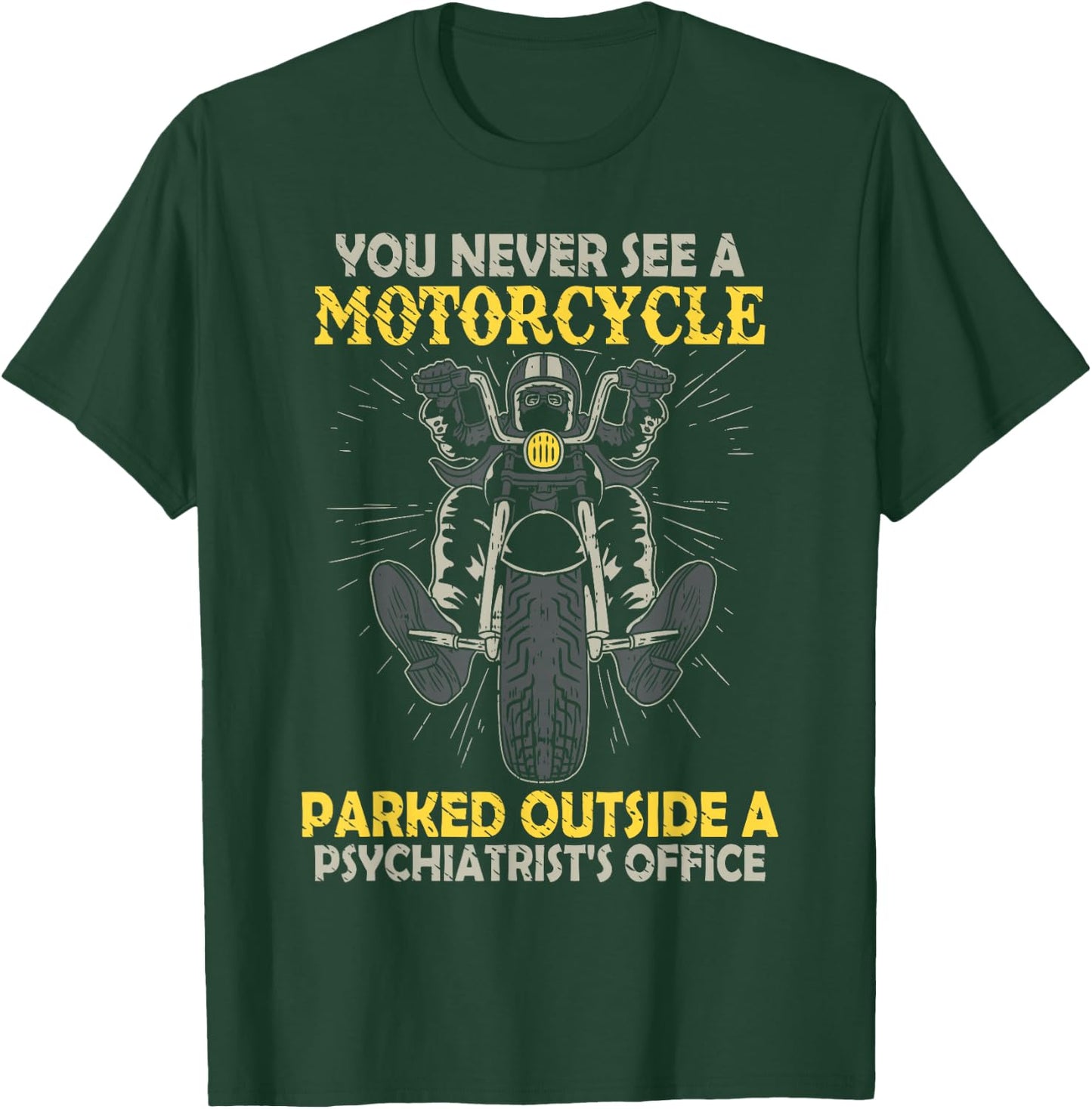 You Never See A Motorcycle Parked Outside A Psychiatrist T-Shirt - T-Shirt | Forest