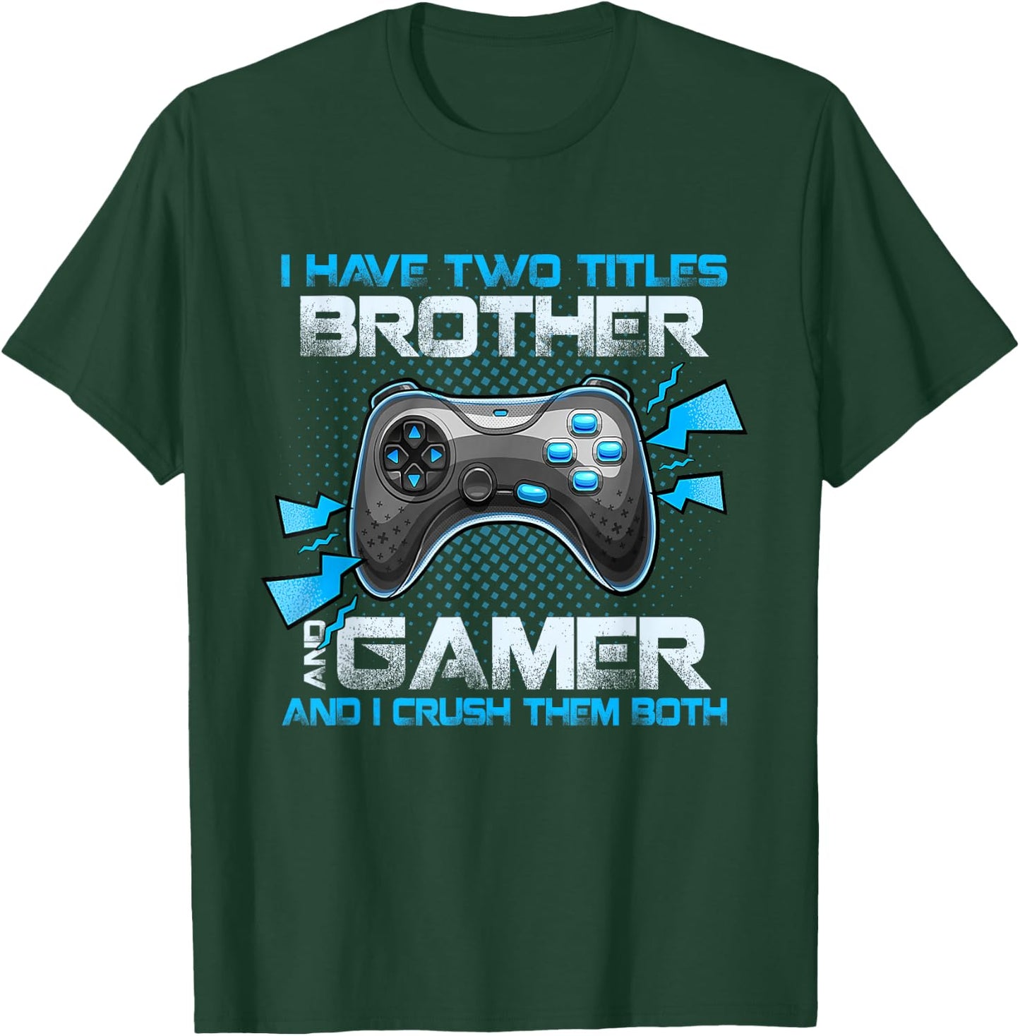 I Have Two Titles Brother And Gamer And I Crush Them Both T-Shirt - T-Shirt | Forest