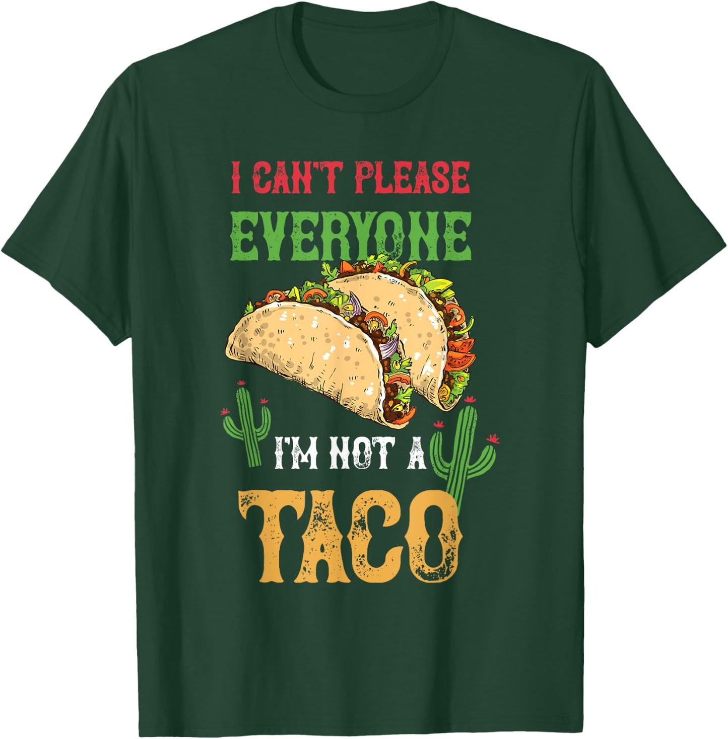 Taco I Can't Please Everyone Mexican Tacos Cinco De Mayo T-Shirt - T-Shirt | Forest