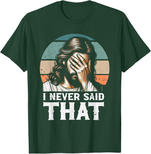 I Never Said That Jesus Meme Funny Christian God Religious T-Shirt - T-Shirt | Forest