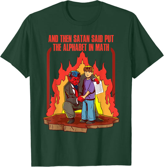 And Then Satan Said Put The Alphabet In Math T-Shirt - T-Shirt | Forest