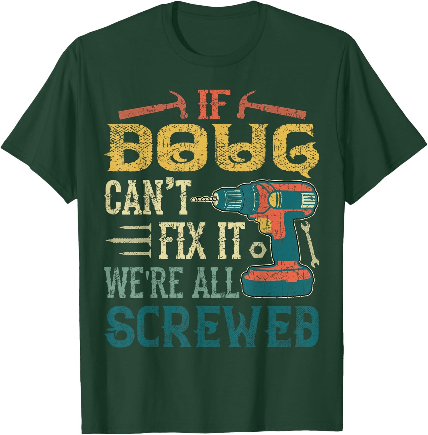If Doug Can't Fix it We're All Screwed Funny Fathers Gift T-Shirt - T-Shirt | Forest