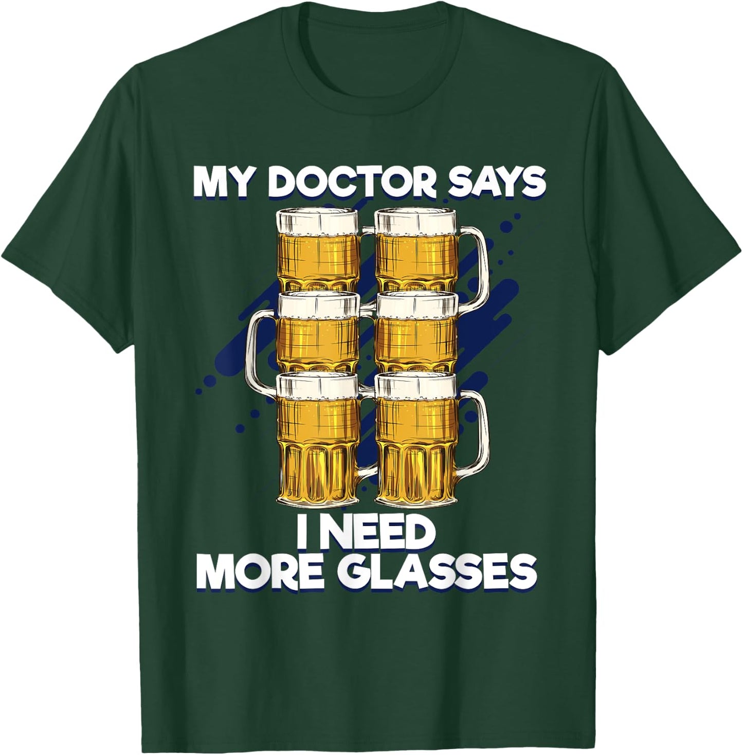 Funny My Doctor Says I Need More Glasses Beer T-Shirt - T-Shirt | Forest