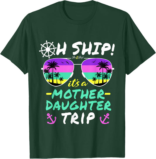 Oh Ship it's a Mother Daughter Trip - Mother Daughter Cruise T-Shirt - T-Shirt | Forest