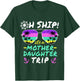 Oh Ship it's a Mother Daughter Trip - Mother Daughter Cruise T-Shirt - T-Shirt | Forest