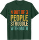 4 Out Of 3 People Struggle With Math T-Shirt - T-Shirt | Forest