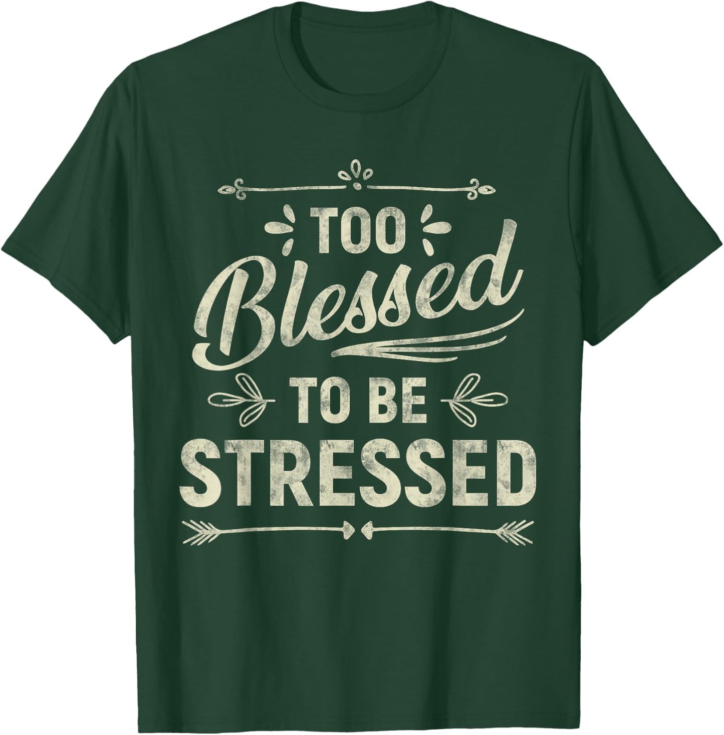 Too Blessed To Be Stressed T-Shirt - T-Shirt | Forest
