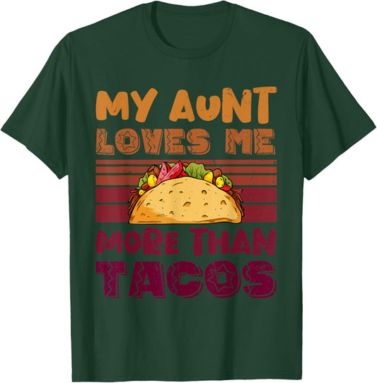 My Aunt Loves Me More Than Tacos For Mexican Girls T-Shirt - T-Shirt | Forest