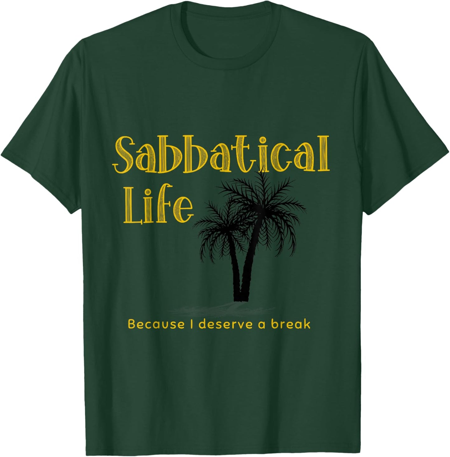 Sabbatical Life for Gap Year Break from Work Year Off T-Shirt - T-Shirt | Forest