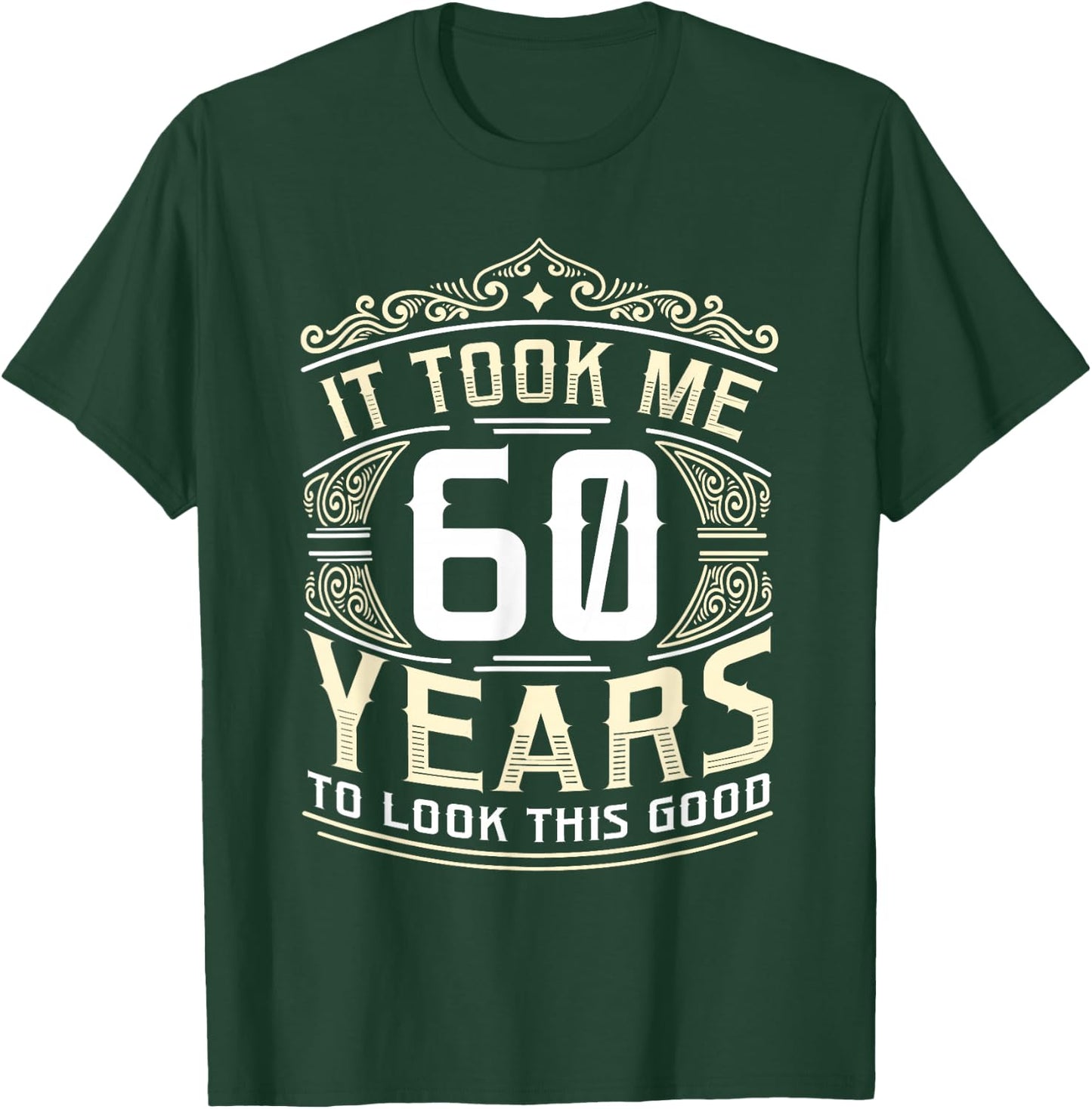 It Took Me 60 Years To Look This Good 60th Birthday T-Shirt - T-Shirt | Forest