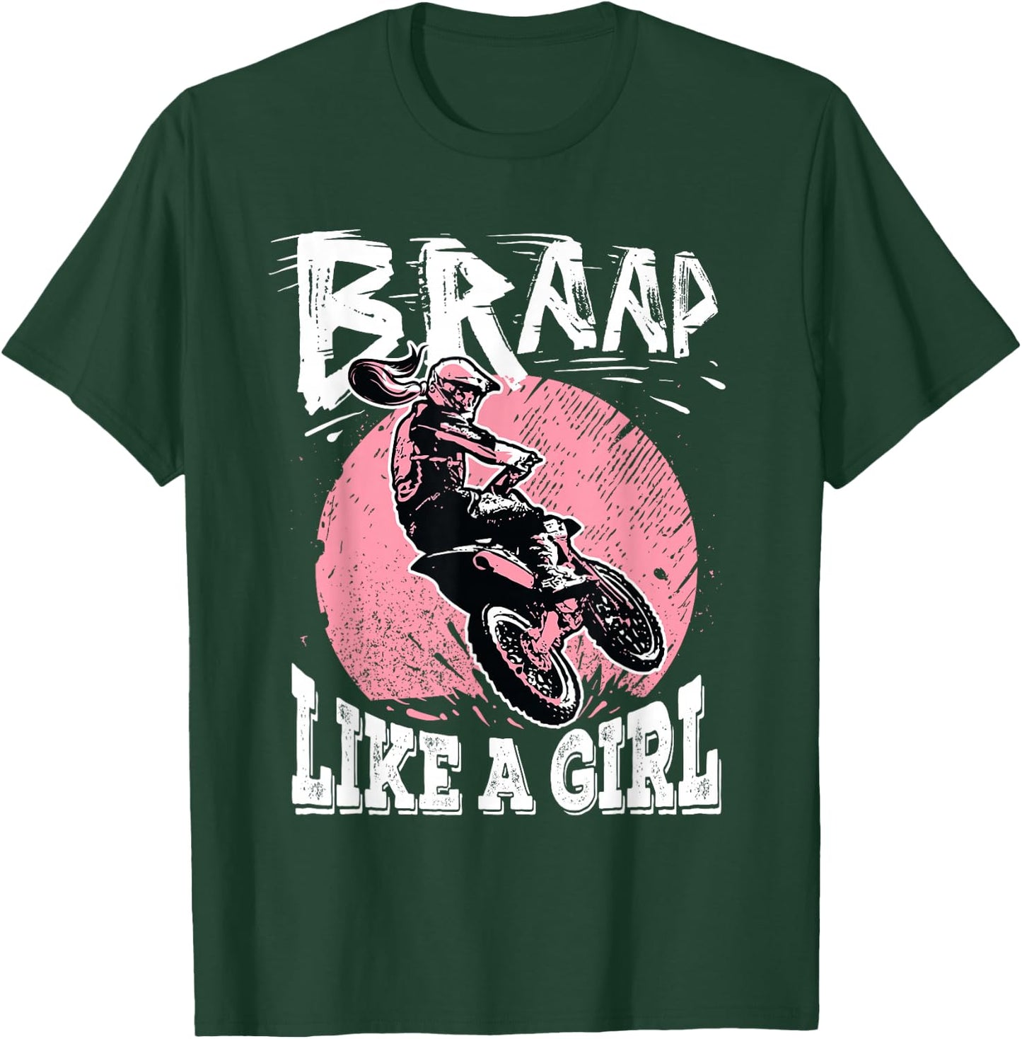 Braap Like A Girl Motorcycle Girls Motocross Dirt Bike T-Shirt - T-Shirt | Forest