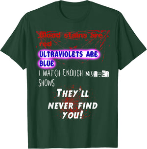 Blood stains are red ultraviolets blue theyll never find you T-Shirt - T-Shirt | Forest