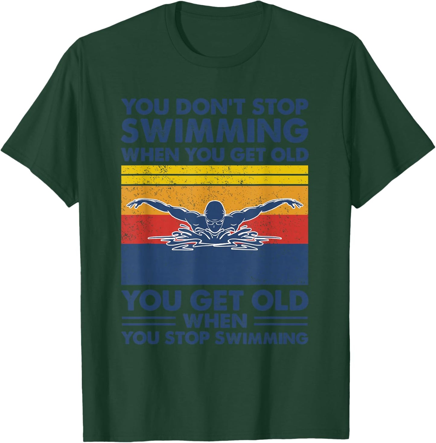 You don't stop swimming when you get old T-Shirt - T-Shirt | Forest