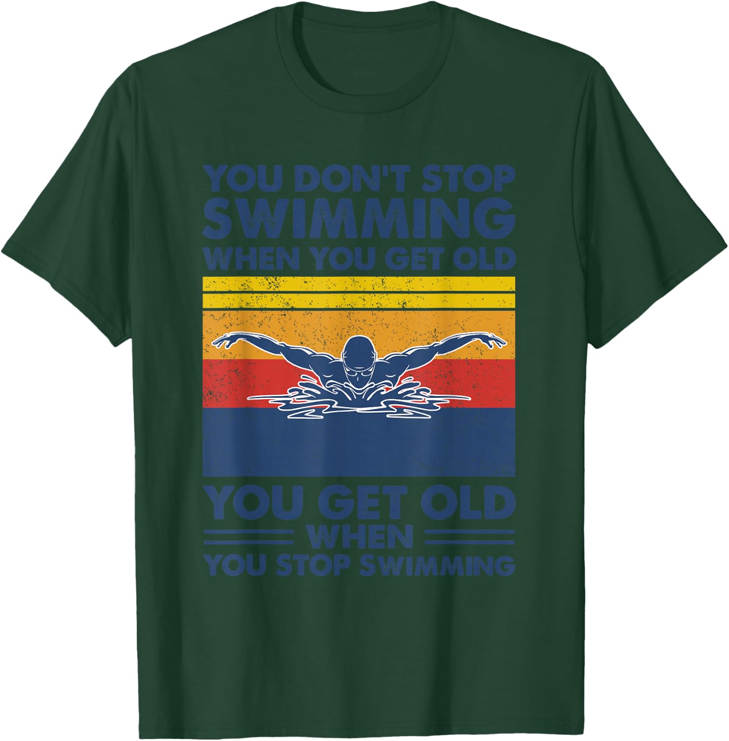 You don't stop swimming when you get old T-Shirt - T-Shirt | Forest