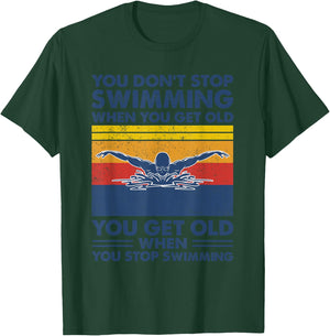 You don't stop swimming when you get old T-Shirt - T-Shirt | Forest