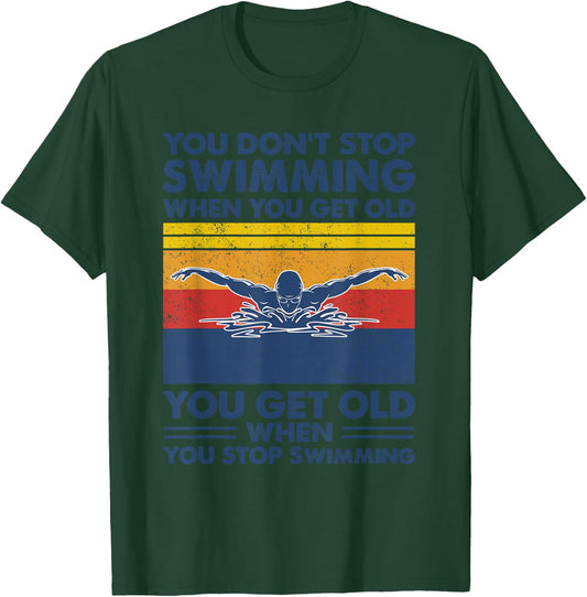 You don't stop swimming when you get old T-Shirt - T-Shirt | Forest