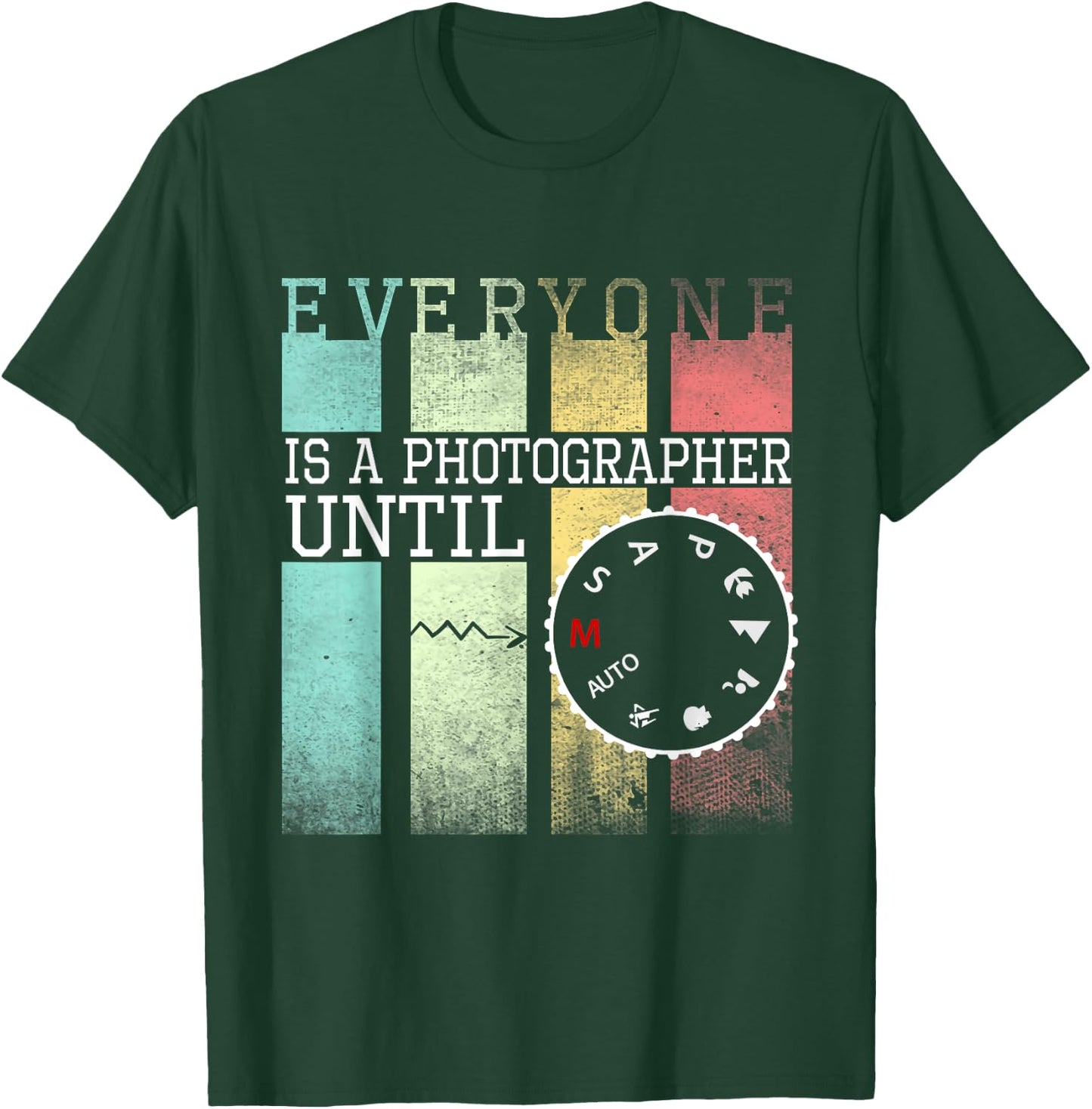 Everyone is a Photographer Until Funny Photography T-Shirt - T-Shirt | Forest