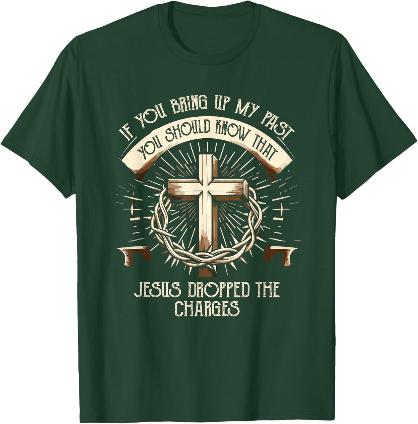 If You Bring Up My Past Know That Jesus Dropped Charges T-Shirt - T-Shirt | Forest