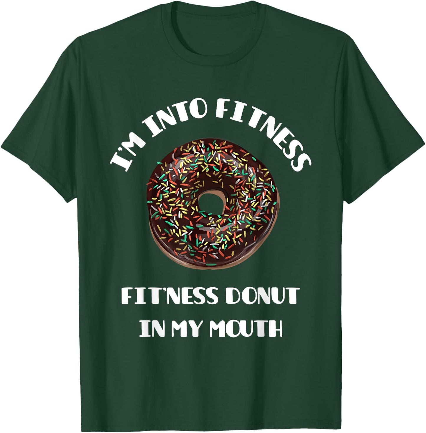 Fitness Donut in My Mouth - Funny Gym & Workout Gift T-Shirt - T-Shirt | Forest