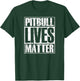 Pitbull Lives Matter Pittie Lover Dog Dad Puppy Mom Gift T-Shirt - T-Shirt | Forest
