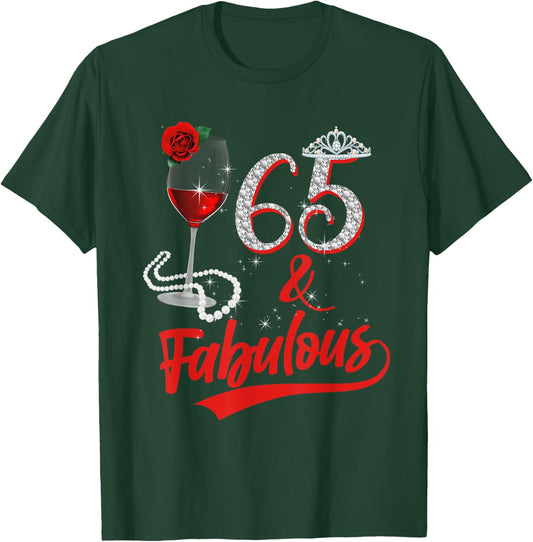 65 And Fabulous Queen Happy Birthday 65th Rose Red Wine T-Shirt - T-Shirt | Forest