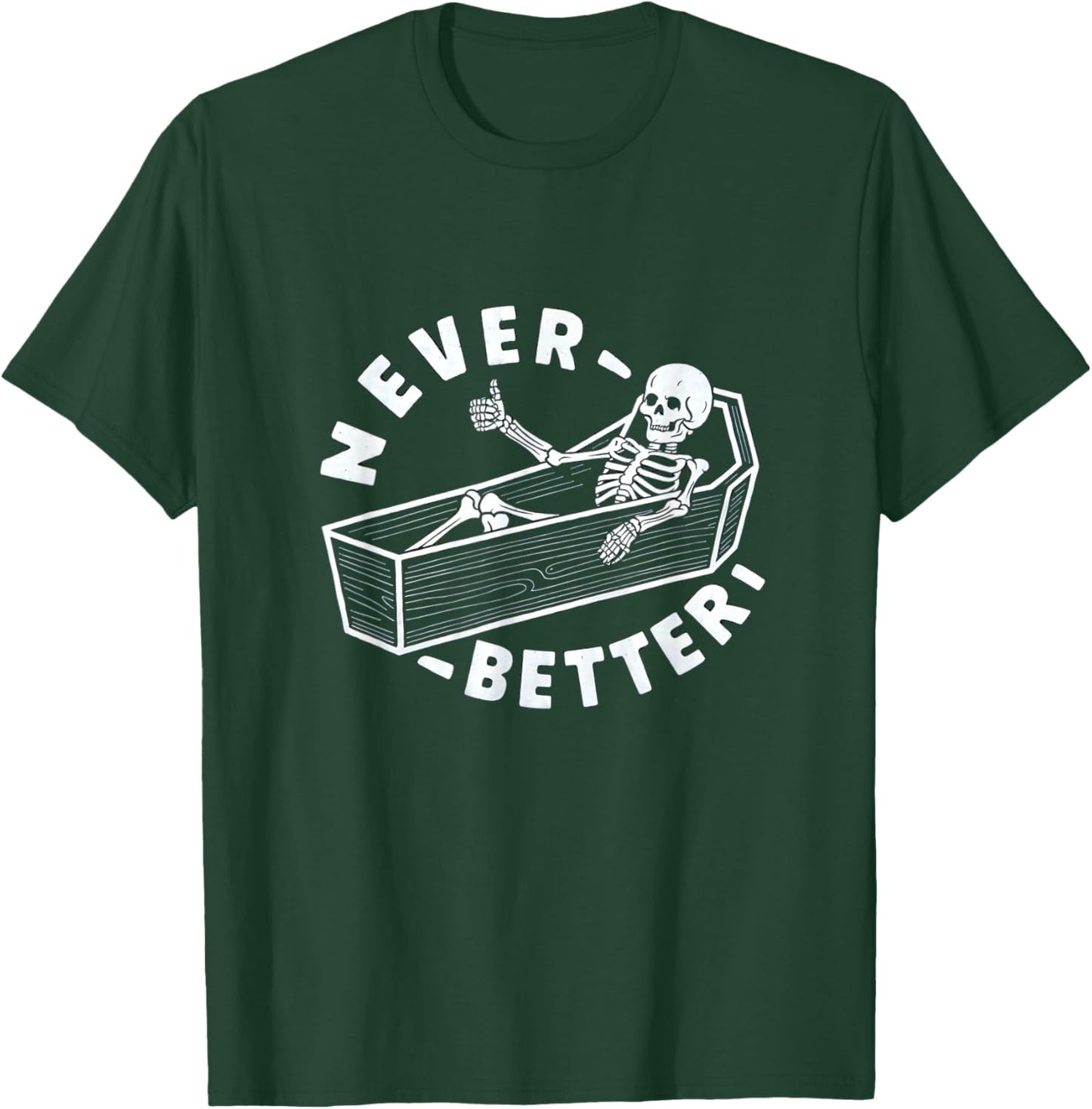 Never Better Skeleton In Coffin Giving Thumbs Up T-Shirt - T-Shirt | Forest
