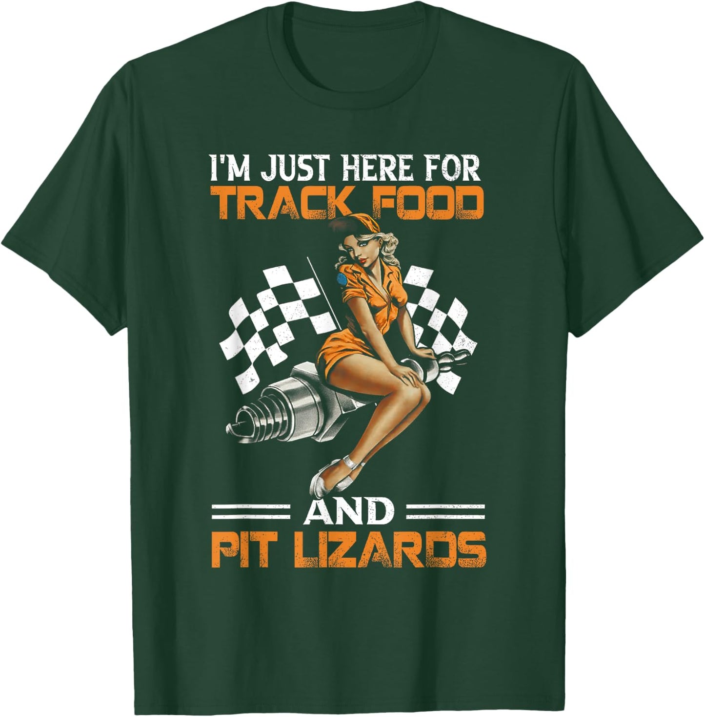 I'm Just Here for Track Food and Pit Lizards Racing Motor T-Shirt - T-Shirt | Forest
