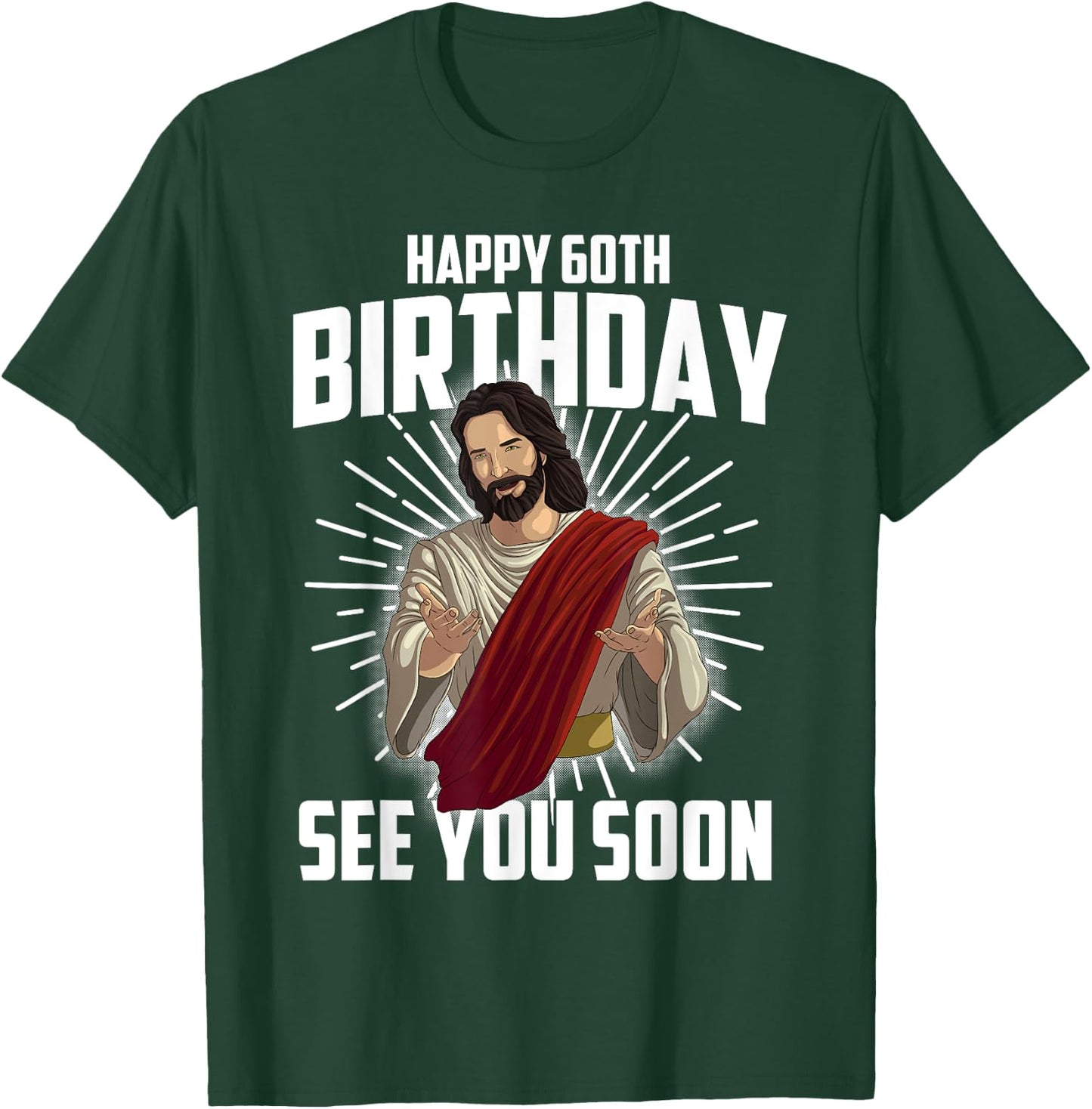 Cool Happy 60th Birthday Gift Funny Jesus See You Soon Gag T-Shirt - T-Shirt | Forest