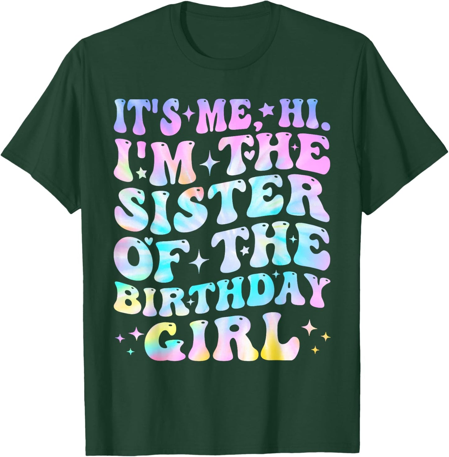 Its Me Hi I'm The Sister Of The Birthday Girl Its Me T-Shirt - T-Shirt | Forest