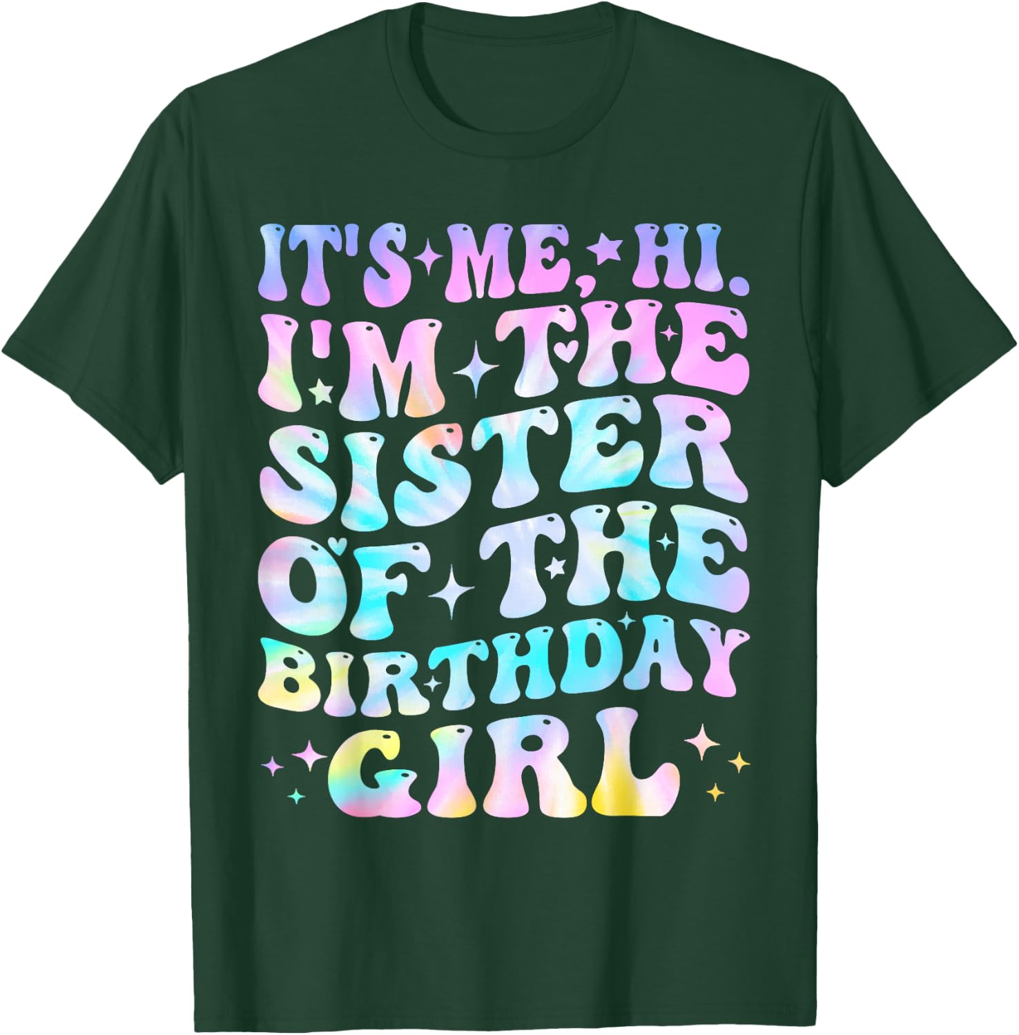 Its Me Hi I'm The Sister Of The Birthday Girl Its Me T-Shirt - T-Shirt | Forest