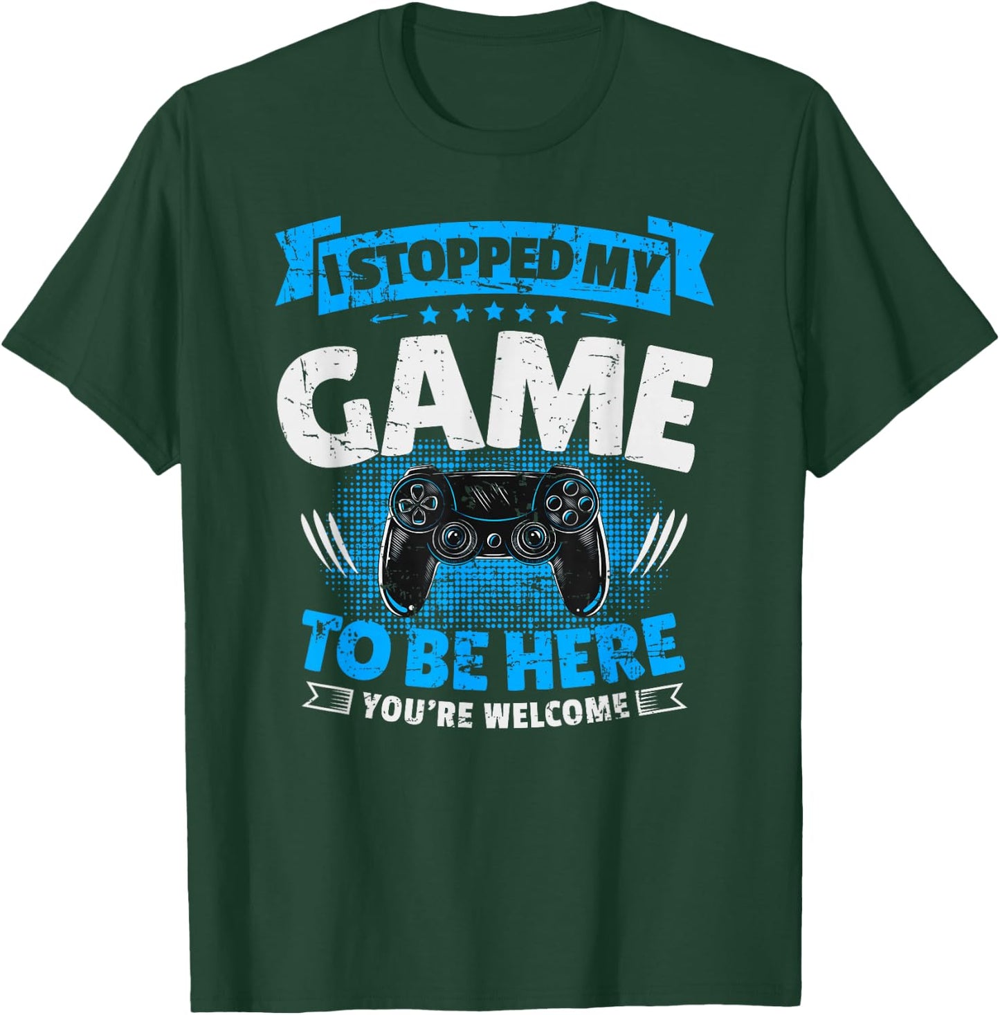 I stopped my game to be here Gaming Funny T-Shirt - T-Shirt | Forest