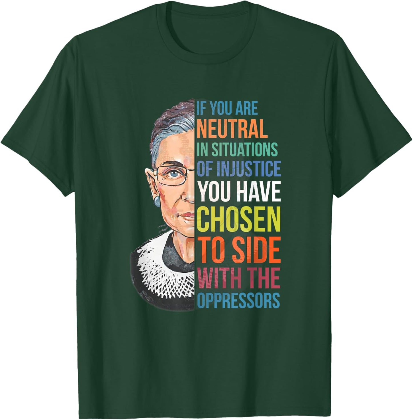 If You are Neutral in Situations of Injustice Notorious RBG T-Shirt - T-Shirt | Forest