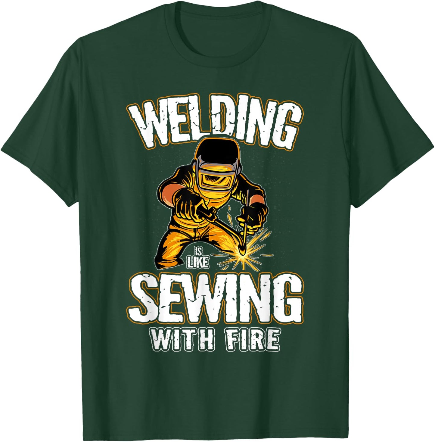 Welding is like Sewing With Fire Welder T-Shirt - T-Shirt | Forest