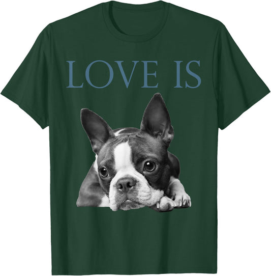 Love Is Boston Terrier Bostie T-Shirt - T-Shirt | Forest