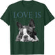Love Is Boston Terrier Bostie T-Shirt - T-Shirt | Forest