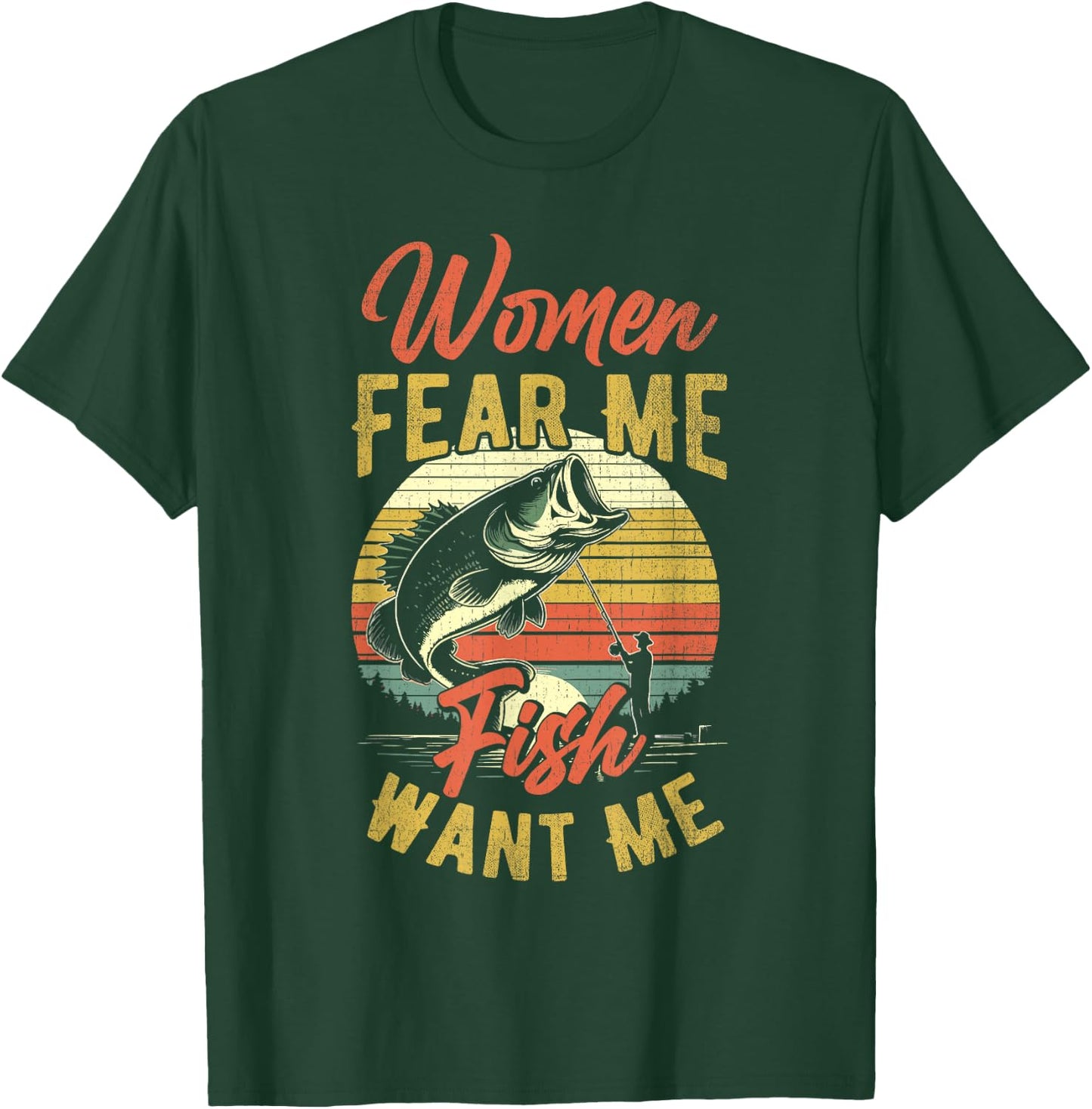 Women Fear Me Fish Want Me Funny Fishing For Fisherman T-Shirt - T-Shirt | Forest