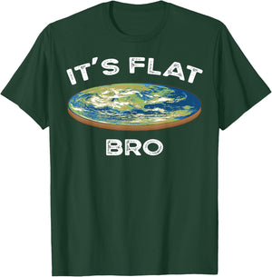 It's Flat Bro Funny Flat Earth Conspiracy Plot Secret Gift T-Shirt - T-Shirt | Forest