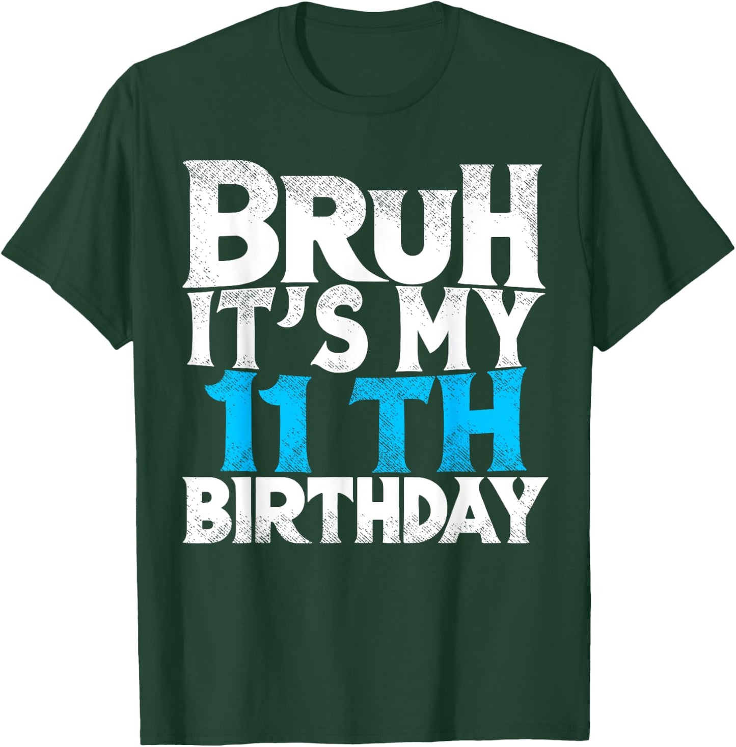 Bruh Its My 11th Birthday 11 year Old Birthday T-Shirt - T-Shirt | Forest