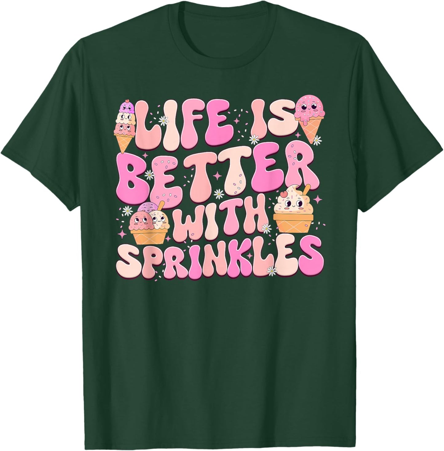 Life Is Better With Sprinkles Cute Ice Cream Dessert T-Shirt - T-Shirt | Forest