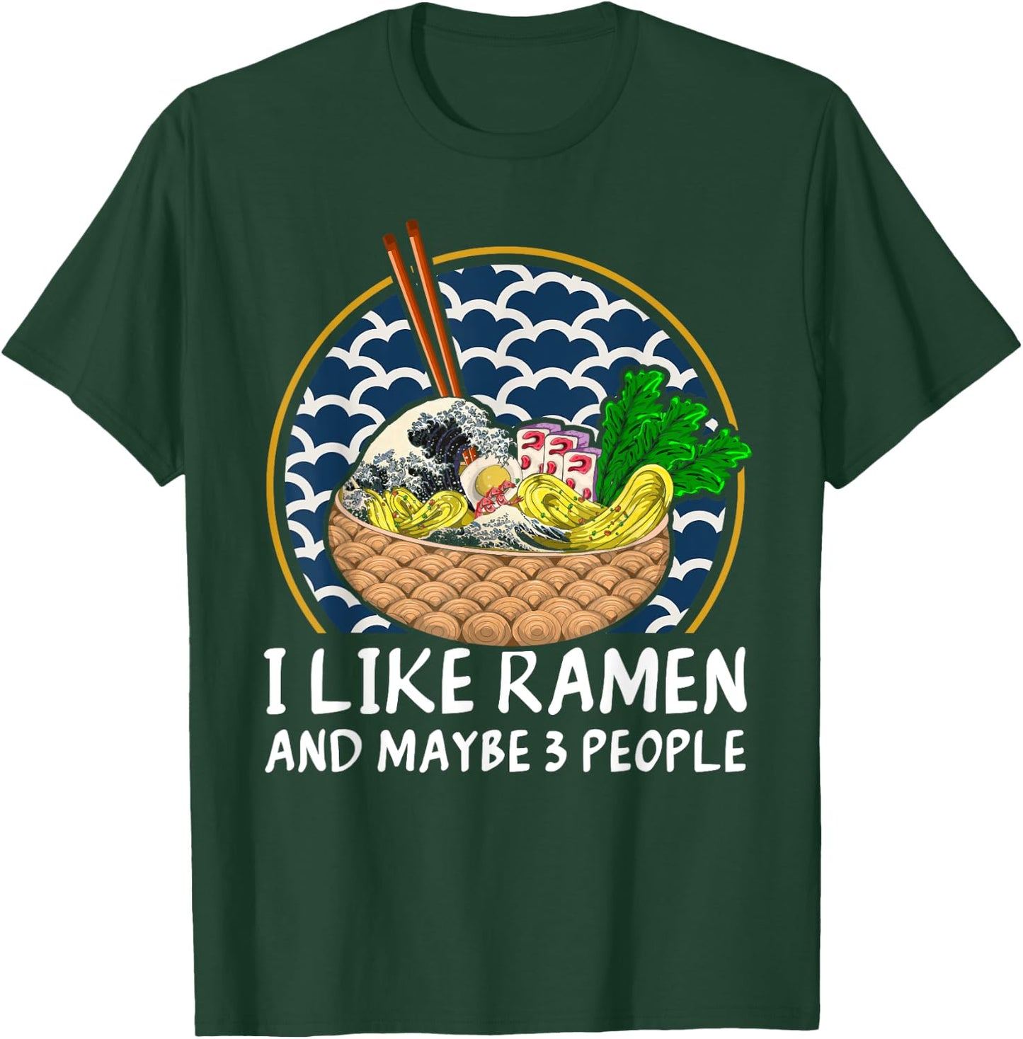 I Like Ramen And Maybe 3 People Funny Anime Noodles Ramen T-Shirt - T-Shirt | Forest