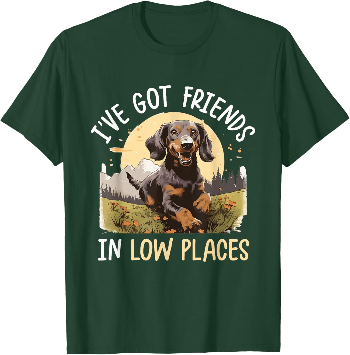 Dachshund Wiener Sausage Dog I've Got Friends in Low Places T-Shirt - T-Shirt | Forest