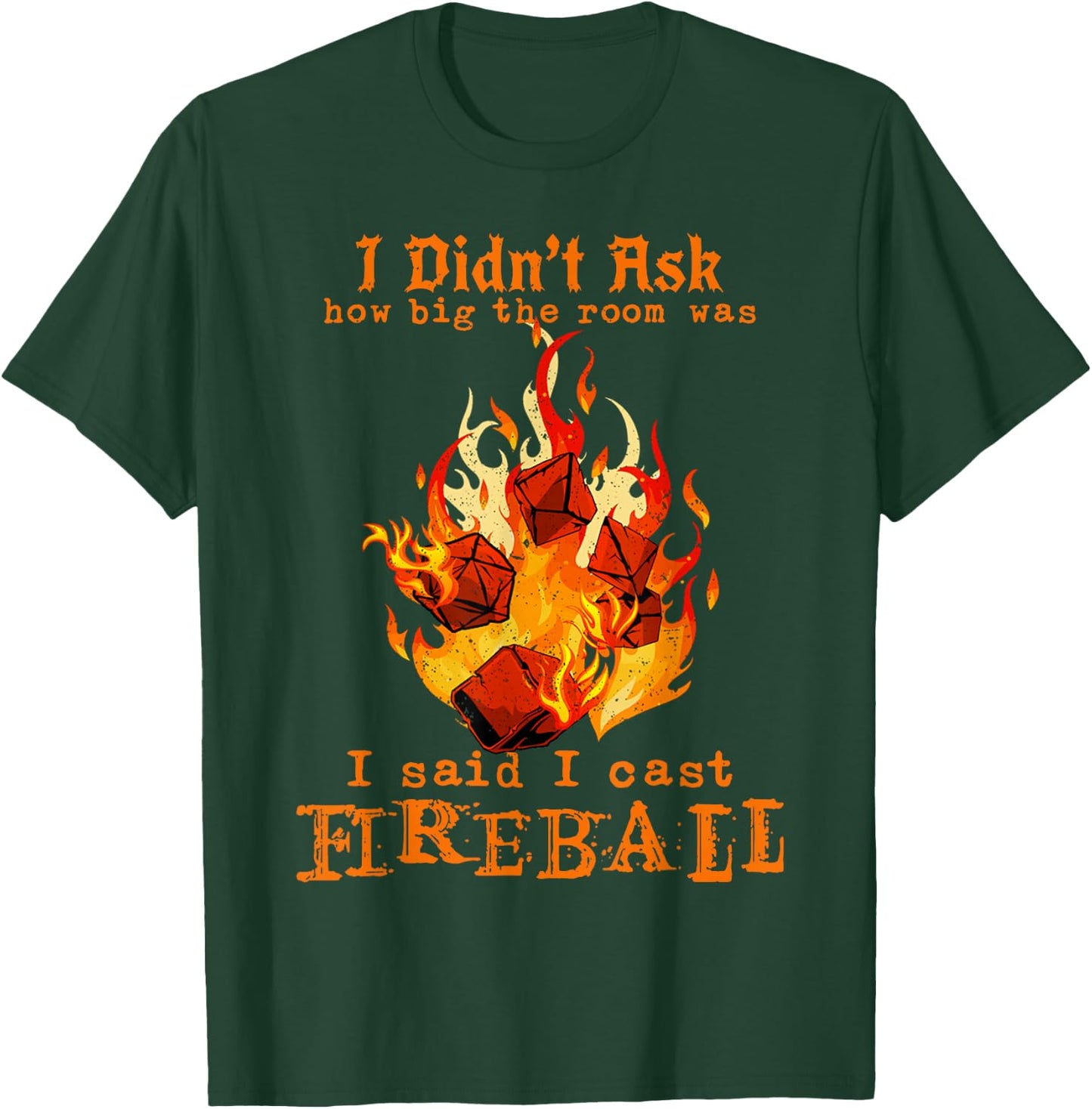 I Didn't Ask How Big The Room was I Said I Cast Fireball T-Shirt - T-Shirt | Forest