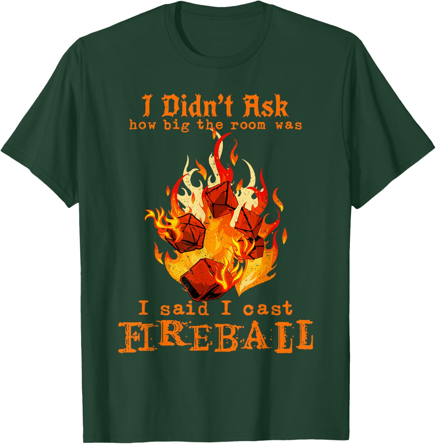 I Didn't Ask How Big The Room was I Said I Cast Fireball T-Shirt - T-Shirt | Forest